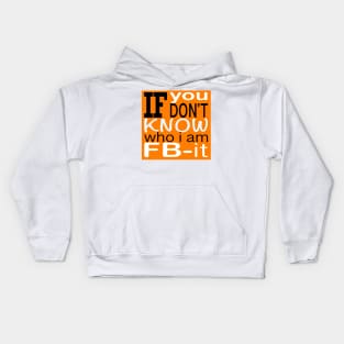 If you don’t know who I am FB-It Kids Hoodie